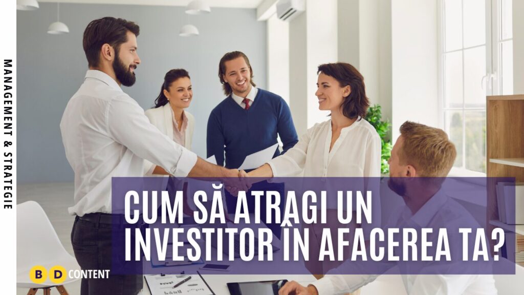 Cum să atragi investitori pentru afacerea ta în România